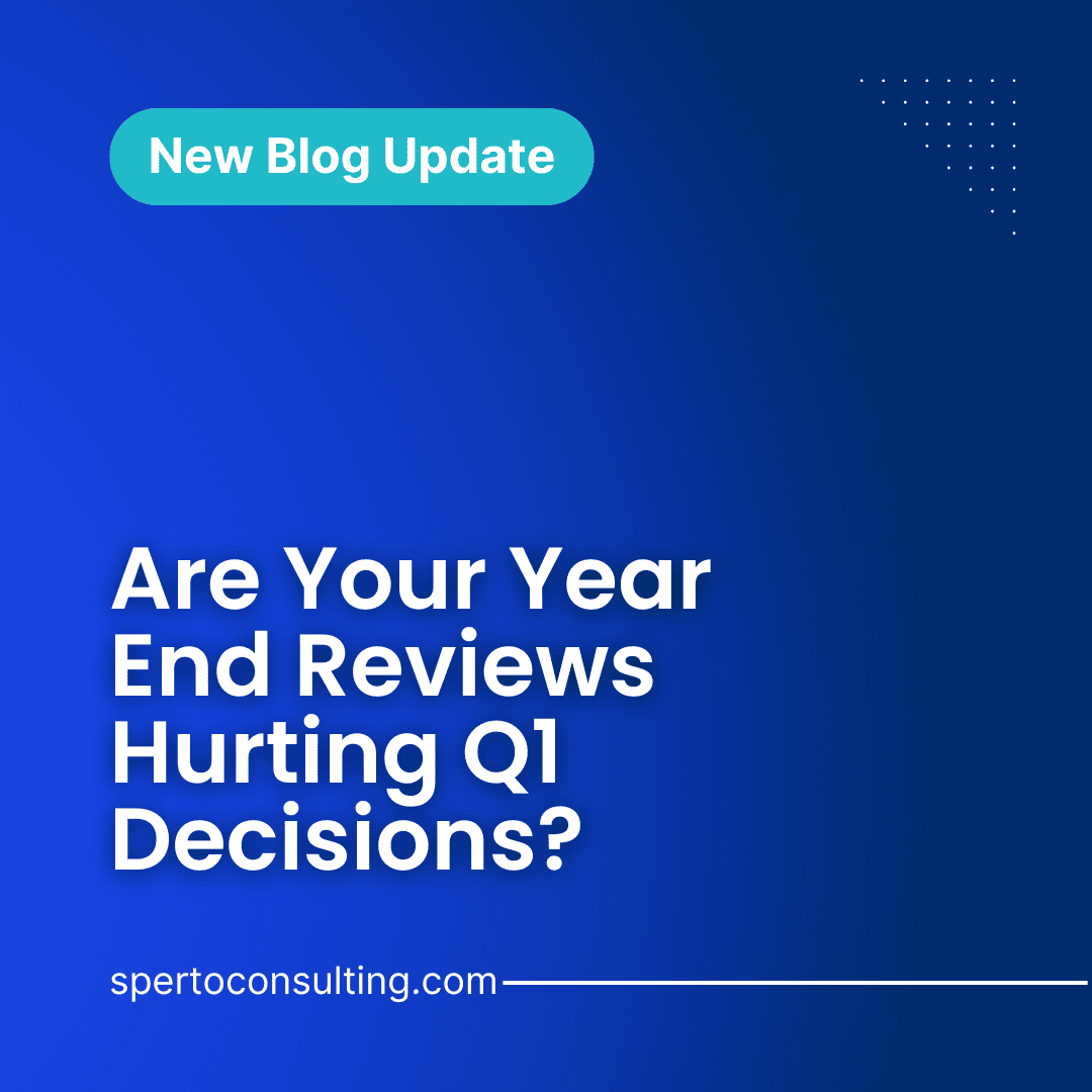 Are Your Year End Reviews Hurting Q1 Decisions?